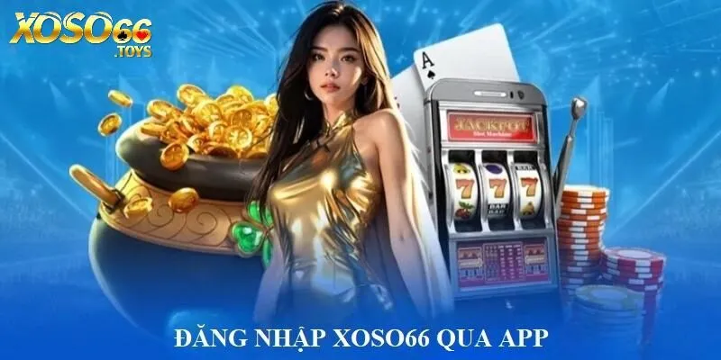 Hướng dẫn đăng nhập Xoso66 qua app nhà cái