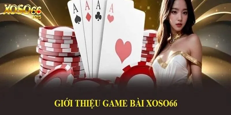 Tổng quan thông tin chuyên mục Game bài Xoso66